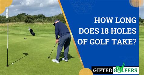 how long does golf take: A Comprehensive Guide