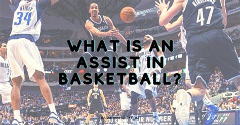 What Counts as an Assist in Basketball – The Elaborate Finess of Team Synergy